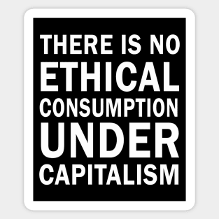 There is no ethical consumption under capitalism Sticker